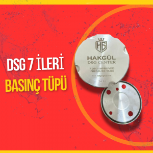 DSG 7 İLERİ BASINÇ TÜPÜ